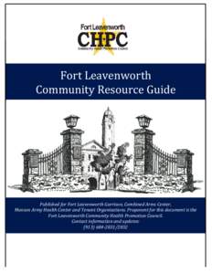 Fort Leavenworth Community Resource Guide Published for Fort Leavenworth Garrison, Combined Arms Center, Munson Army Health Center and Tenant Organizations. Proponent for this document is the Fort Leavenworth Community H