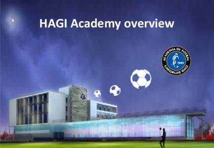 HAGI Academy overview  About the Gheorghe Hagi Football Academy  • Gheorghe Hagi Football Academy was founded in 2009, at the initiative of Gheorghe