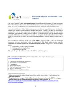 How to Develop an Institutional Code of Ethics The Smart Campaign’s client protection principle on Fair and Respectful Treatment of Clients encourages financial service providers to treat clients with fairness and resp