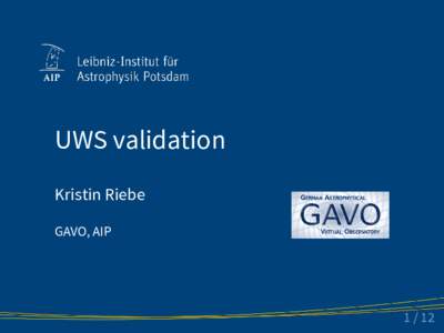 UWS validation Kristin Riebe GAVO, AIP