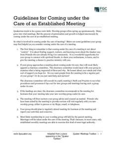 Guidelines for Coming under the Care of an Established Meeting Quakerism tends to be a grass roots faith. Worship groups often spring up spontaneously. Many grow into vital meetings. But the process of germination and gr