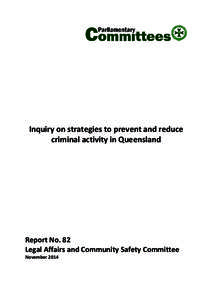 Inquiry on strategies to prevent and reduce criminal activity in Queensland Report No. 82 Legal Affairs and Community Safety Committee November 2014