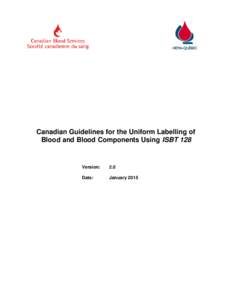 Canadian Guidelines for the Uniform Labelling of Blood and Blood Components Using ISBT 128 Version:  2.0