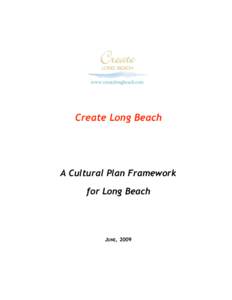 Create Long Beach  A Cultural Plan Framework for Long Beach  JUNE, 2009