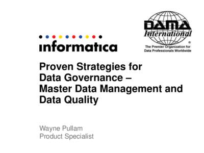 Proven Strategies for Data Governance – Master Data Management and Data Quality Wayne Pullam Product Specialist