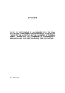 Switzerland  REPORT BY SWITZERLAND IN ACCORDANCE WITH THE FINAL DECLARATION OF THE THIRD REVIEW CONFERENCE OF THE STATES PARTIES TO THE CONVENTION ON THE PROHIBITION OF THE DEVEOPMENT, PRODUCTION AND STOCKPILING OF BACTE