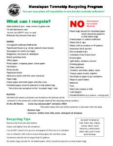 Manalapan Township Recycling Program You can now place all recyclables in one bin for curbside collection! What can I recycle? Glass bottles & jars – clear, brown, & green only Tin and aluminum cans