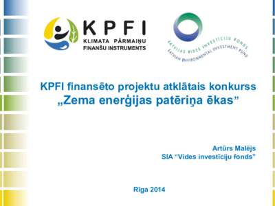 KPFI finansēto projektu atklātais konkurss „Zema enerģijas patēriņa ēkas” Artūrs Malējs SIA “Vides investīciju fonds”