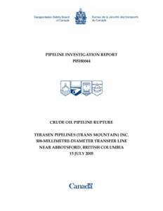 PIPELINE INVESTIGATION REPORT P05H0044 CRUDE OIL PIPELINE RUPTURE TERASEN PIPELINES (TRANS MOUNTAIN) INC. 508-MILLIMETRE-DIAMETER TRANSFER LINE