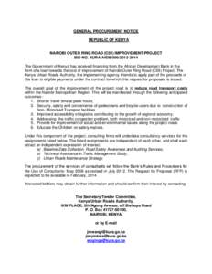 GENERAL PROCUREMENT NOTICE REPUBLIC OF KENYA NAIROBI OUTER RING ROAD (C59) IMPROVEMENT PROJECT BID NO. KURA/AfDB[removed]The Government of Kenya has received financing from the African Development Bank in the