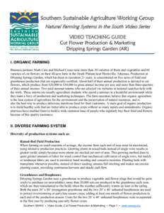 Southern Sustainable Agriculture Working Group Natural Farming Systems in the South Video Series VIDEO TEACHING GUIDE Cut Flower Production & Marketing Dripping Springs Garden (AR) I. ORGANIC FARMING