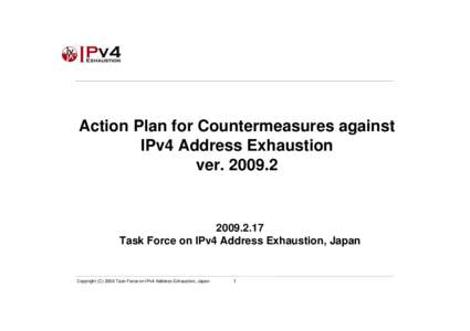 Action Plan for Countermeasures against IPv4 Address Exhaustion ver17 Task Force on IPv4 Address Exhaustion, Japan