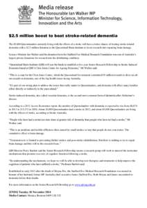 $2.5 million boost to beat stroke-related dementia The 85,000 Queenslanders currently living with the effects of a stroke will have a better chance of beating stroke-related dementia with a $2.5 million donation to the Q