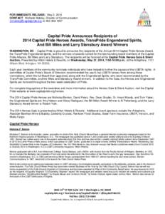 FOR IMMEDIATE RELEASE: May 2, 2014 CONTACT: Michelle Mobley, Director of Communication [removed] or[removed]Capital Pride Announces Recipients of 2014 Capital Pride Heroes Awards, TransPride Engendere
