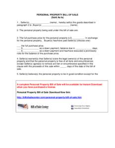 PERSONAL PROPERTY BILL OF SALE (Sold As Is) 1. , Seller(s)________________ (name) , hereby sell(s) the goods described in paragraph 2 to ,Buyer(s) ______________________ (name). 2. The personal property being sold under 