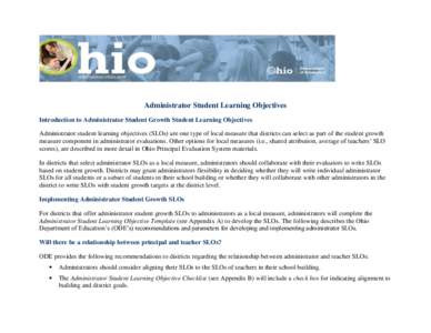 Administrator Student Learning Objectives Introduction to Administrator Student Growth Student Learning Objectives Administrator student learning objectives (SLOs) are one type of local measure that districts can select 
