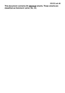 ED192 sub 40 This document contains 36 identical emails. These emails are classified as Comment Letter No. 40. ED192 sub 40 From: Mike Verner [mailto:[removed]]