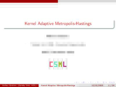 Kernel Adaptive Metropolis-Hastings Arthur Gretton,? ? Gatsby Unit, CSML, University College London