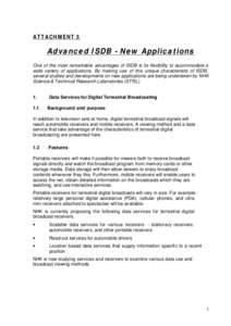 ATTACHMENT 5  Advanced ISDB - New Applications One of the most remarkable advantages of ISDB is its flexibility to accommodate a wide variety of applications. By making use of this unique characteristic of ISDB, several 