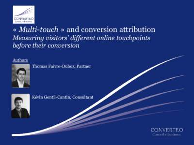 « Multi-touch » and conversion attribution Measuring visitors’ different online touchpoints before their conversion Authors Thomas Faivre-Duboz, Partner