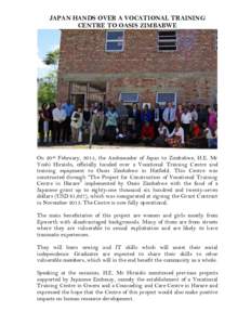 JAPAN HANDS OVER A VOCATIONAL TRAINING CENTRE TO OASIS ZIMBABWE On 20th February, 2015, the Ambassador of Japan to Zimbabwe, H.E. Mr Yoshi Hiraishi, officially handed over a Vocational Training Centre and training equipm