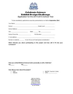 Celebrate Science Exhibit Design Challenge Application for the[removed]School Year To be considered, applications must be postmarked on or before September 23rd. Your Name: _____________________________________________