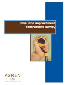 Iowa land improvement contractors survey Background: In January 2013, Agren surveyed land improvement contractors attending the Iowa LICA Annual Meeting and Convention in Des Moines, Iowa. A total of 47 individuals prov