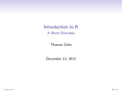Introduction to R A Short Overview Thomas Girke December 12, 2013