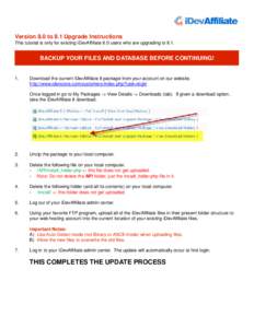 Version 8.0 to 8.1 Upgrade Instructions This tutorial is only for existing iDevAffiliate 8.0 users who are upgrading to 8.1. BACKUP YOUR FILES AND DATABASE BEFORE CONTINUING!  1.