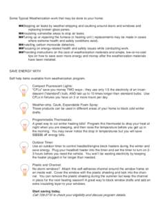 Some Typical Weatherization work that may be done to your home: !!!Stopping air leaks by weather-stripping and caulking around doors and windows and replacing broken glass panes. !!!Insulating vulneralbe areas to stop ai