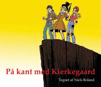 På kant med Kierkegaard Tegnet af Niels Roland På kant med Kierkegaard 2013 Denne tegneserie om den danske filosof Søren Kierkegaard er lavet som en del af et landsdækkende undervisnings­