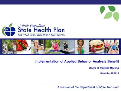 Implementation of Applied Behavior Analysis Benefit Board of Trustees Meeting November 21, 2014 Applied Behavior Analysis (ABA) • In May the Board approved coverage for ABA when: