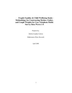 Fragile Families & Child Wellbeing Study: Methodology for Constructing Mother, Father, and Couple Weights for Core Telephone Public Survey Data Waves 1-4 Prepared by: Barbara Lepidus Carlson