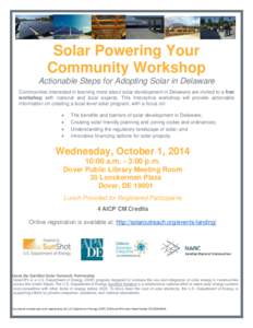 Solar Powering Your Community Workshop Actionable Steps for Adopting Solar in Delaware Communities interested in learning more about solar development in Delaware are invited to a free workshop with national and local ex