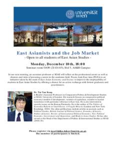 East Asianists and the Job Market - Open to all students of East Asian Studies Monday, December 10th, 18:00 Seminar room OAW (2I-O1-05), Hof 5, AAKH Campus In our next meeting, an associate professor at SOAS will reflect