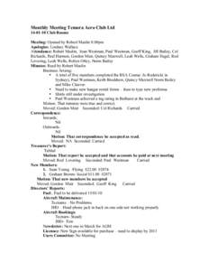 Monthly Meeting Temora Aero Club LtdClub Rooms Meeting: Opened by Robert Maslin 8:00pm Apologies: Lindsay Wallace Attendance: Robert Maslin, Joan Westman, Paul Westman, Geoff King, Jill Bailey, Col Richards, Pa