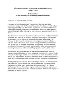Press Statement after Meeting with President Nkurunziza October 3, 2011 By Maria Otero Under Secretary for Democracy and Global Affairs  Thank you for your very warm welcome.