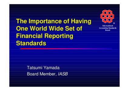 International Financial Reporting Standards Regional Policy Forum - Session One - The Importance of Having One World Wide Set of Financial Reporting Standards