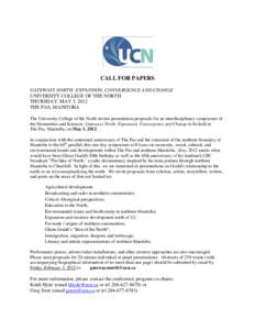 CALL FOR PAPERS GATEWAYS NORTH: EXPANSION, CONVERGENCE AND CHANGE UNIVERSITY COLLEGE OF THE NORTH THURSDAY, MAY 3, 2012 THE PAS, MANITOBA The University College of the North invites presentation proposals for an interdis