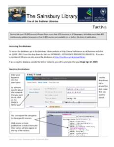 The Sainsbury Library One of the Bodleian Libraries Factiva Factiva has over 20,000 sources of news from more than 159 countries in 22 languages, including more than 400 continuously updated newswires. Over 2,300 sources