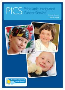 PICS  Paediatric Integrated Cancer Service Annual Report 2007– 2008