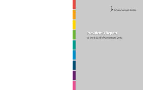 President’s Report to the Board of Governors 2013 The Hebrew University of Jerusalem Mount Scopus Jerusalem 91905