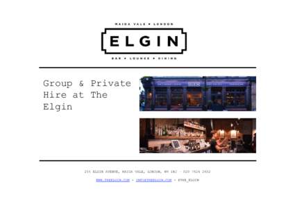 Group & Private Hire at The Elgin 255 ELGIN AVENUE, MAIDA VALE, LONDON, W9 1NJ – WWW.THEELGIN.COM -  - @THE_ELGIN