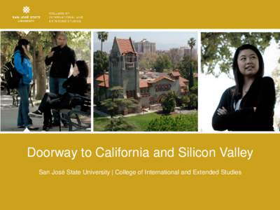 Doorway to California and Silicon Valley San José State University | College of International and Extended Studies Why International Students Choose San José State University  Academic Excellence