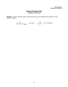 Paul Bracher Chem 30 – Section 6 Section Problem Set The Basics of Synthesis Problem 1 Provide a rational synthesis of the ester below from the indicated starting materials and any