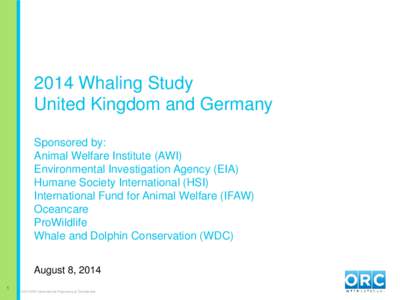 2014 Whaling Study United Kingdom and Germany Sponsored by: Animal Welfare Institute (AWI) Environmental Investigation Agency (EIA) Humane Society International (HSI)