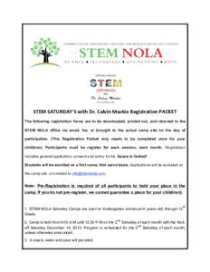 STEM	
  SATURDAY’S	
  with	
  Dr.	
  Calvin	
  Mackie	
  Registration	
  PACKET The following registration forms are to be downloaded, printed out, and returned to the STEM NOLA office via email, fax, or brought