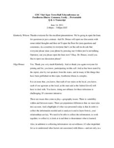 CDC Vital Signs Town Hall Teleconference on Foodborne Illness: Common, Costly… Preventable Q & A Transcript June 14, 2011 2:00pm – 3:00pm EST Kimberly Wilson: Thanks everyone for the excellent presentations. We’re 