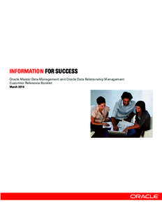 INFORMATION FOR SUCCESS Oracle Master Data Management and Oracle Data Relationship Management Cusomter Reference Booklet March 2014  This reference booklet contains a number of stories summarizing how a wide range