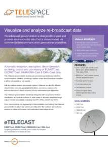 Visualize and analyze re-broadcast data The eTelecast ground station is designed to ingest and process environmental data that is disseminated via commercial telecommunication geostationary satellites.  eTelecast ADVANTA